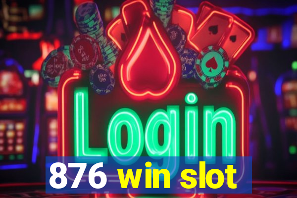 876 win slot